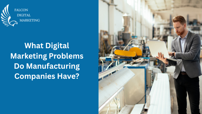 What Digital Marketing Problems Do Manufacturing Companies Have?