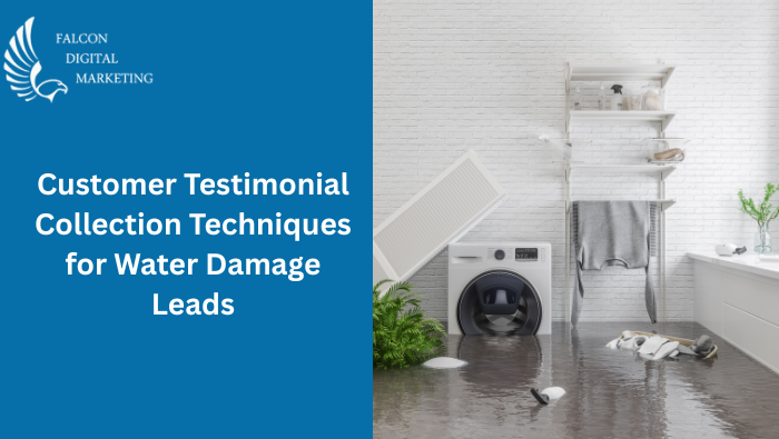 Customer Testimonial Collection Techniques for Water Damage Leads