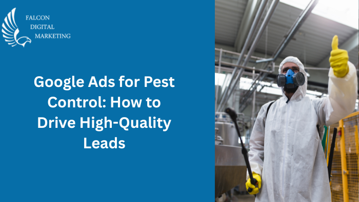 Google Ads for Pest Control: How to Drive High-Quality Leads
